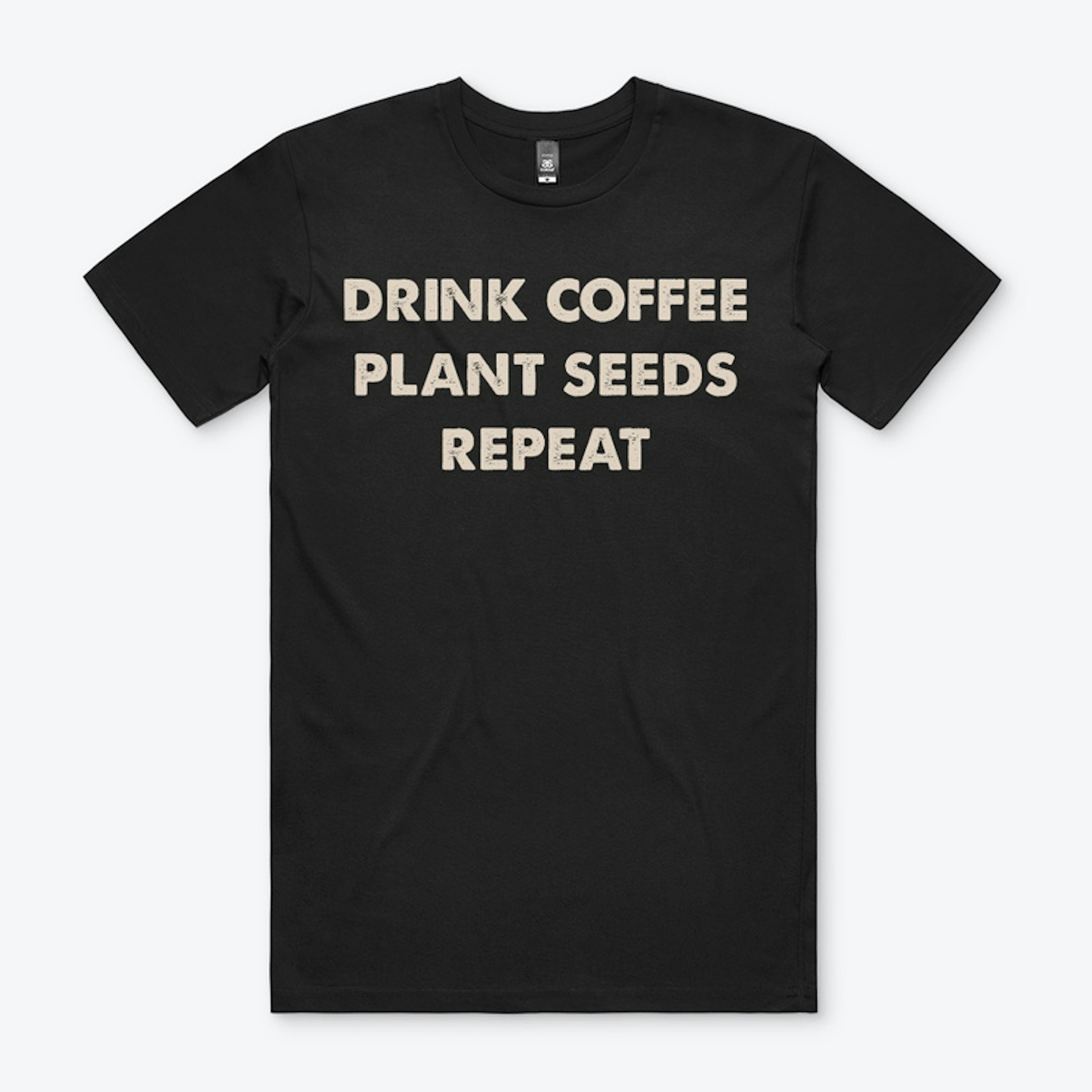 Drink Coffee, Plant Seeds, Repeat